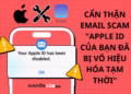Cẩn thận email tiêu đề Apple ID của bạn đã bị vô hiệu hóa tạm thời