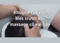 Khuyến cáo trước khi massage cổ vai gáy